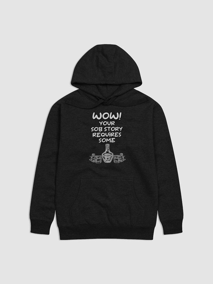 Wow! Your Sob Story Requires Some Whiskey Funny Hoodie product image (5)