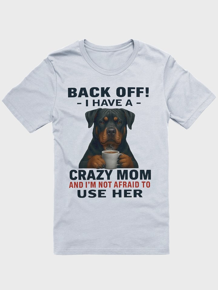 Rottweiler - Back Off! I Have a crazy mom and I'm not afraid to use her product image (8)