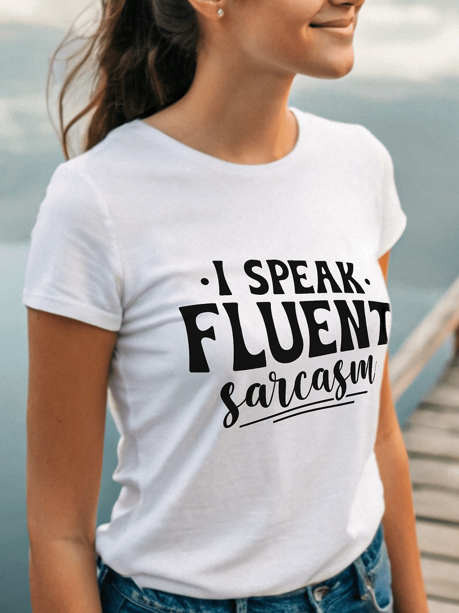 I Speak Fluent Sarcasm Women White T-Shirt product image (1)