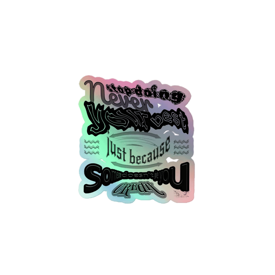 Never stop doing your best just because someone doesn't give you credit - Kiss-Cut Holographic Sticker product image (1)