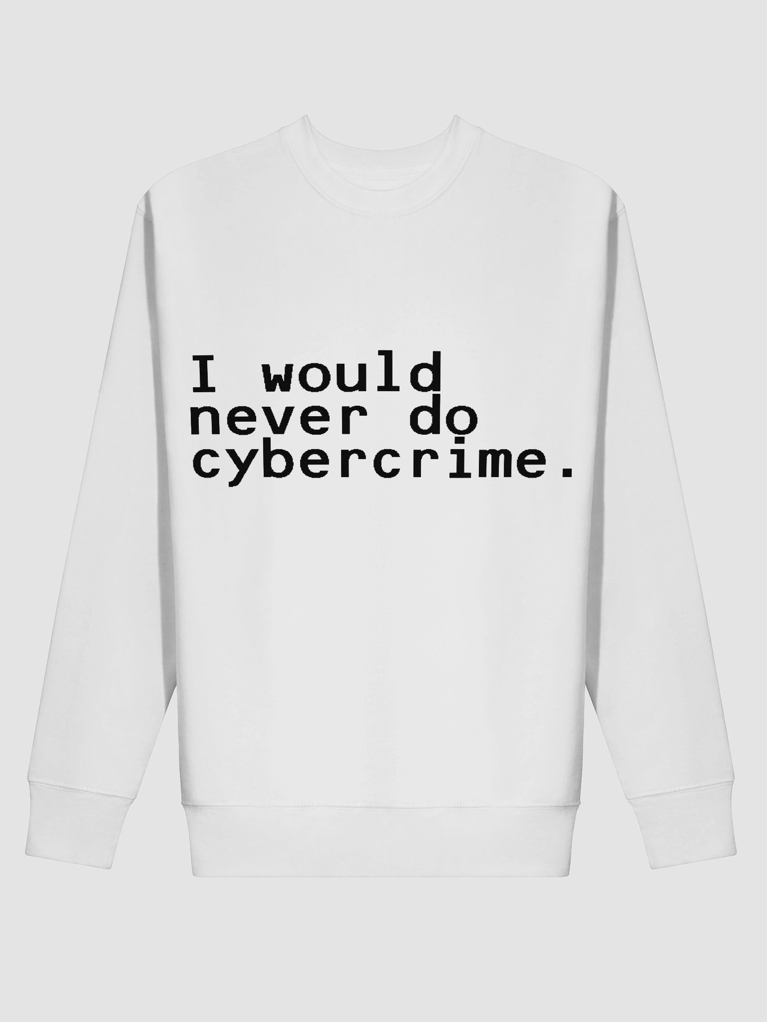 i would never do cybercrime white sweatshirt product image (2)