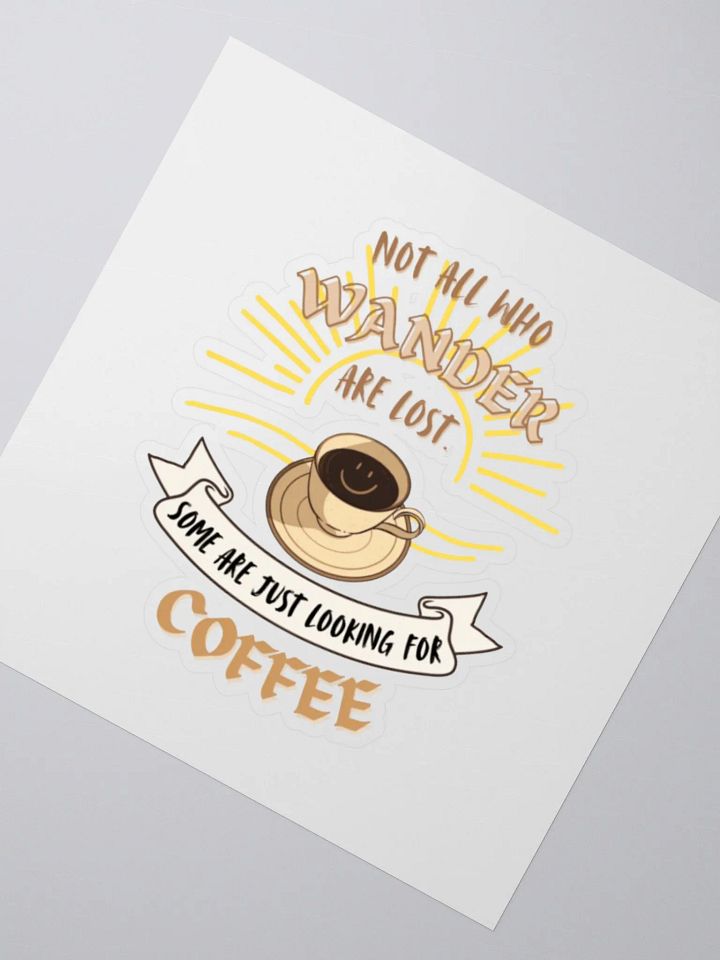 Not all who wander are lost. Some are just looking for coffee. - Whimsical sticker product image (2)