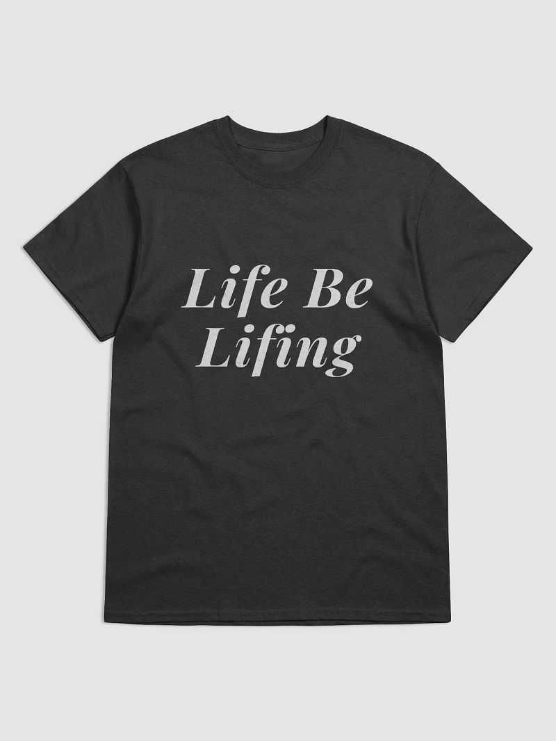 Life Be Lifing Tee