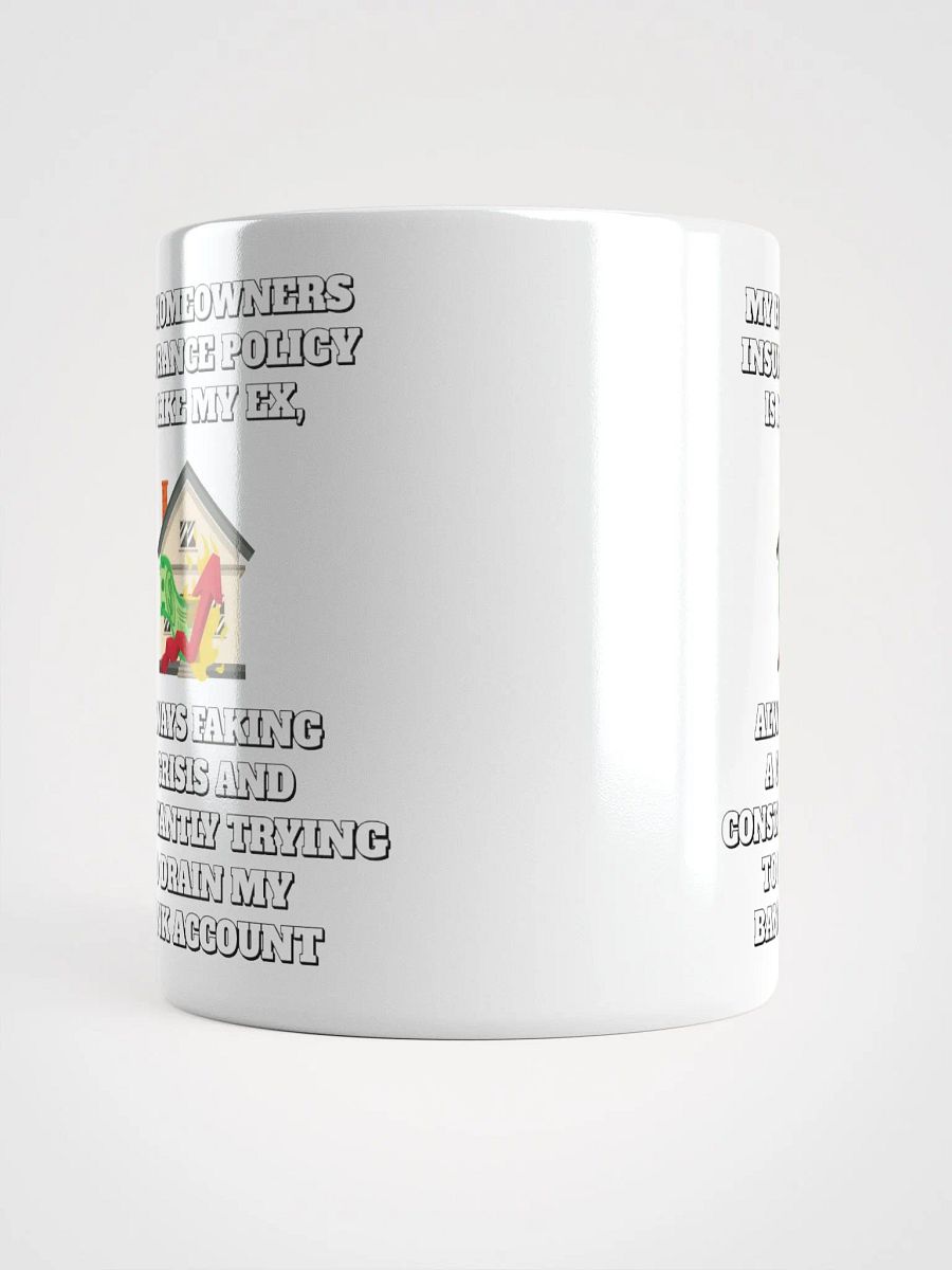 My Homeowners Insurance Policy Is Like My Ex - Funny White Mug product image (15)