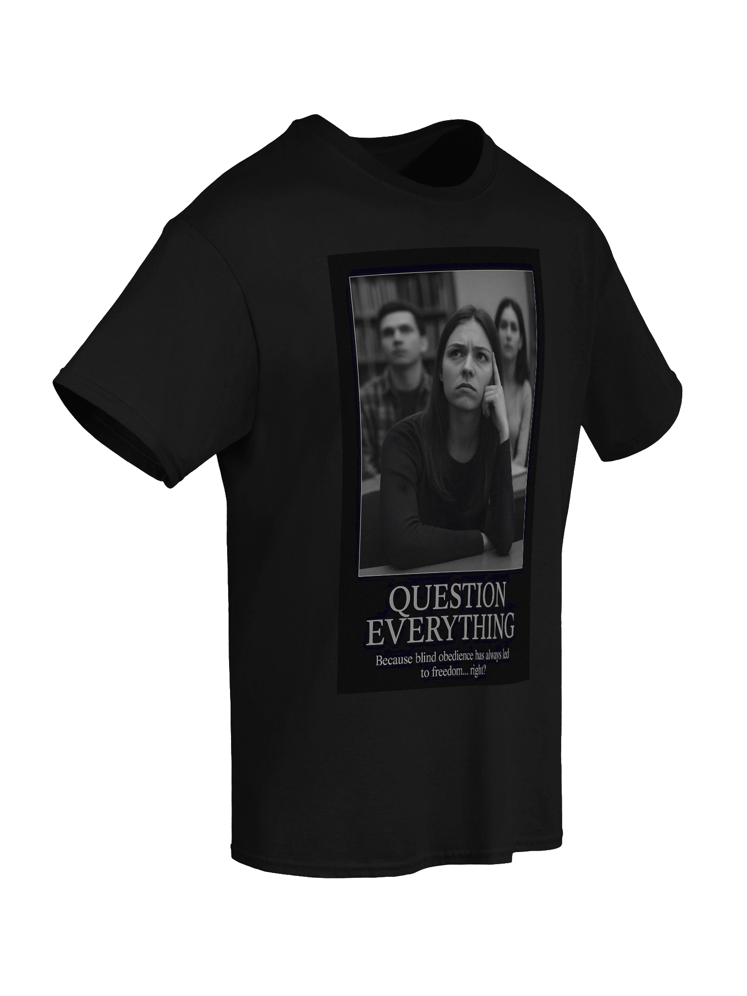 Question Everything Tee – Because obedience is the fastest path to chains product image (67)