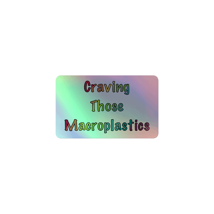 Craving Those Macroplastics holofoil sticker product image (1)