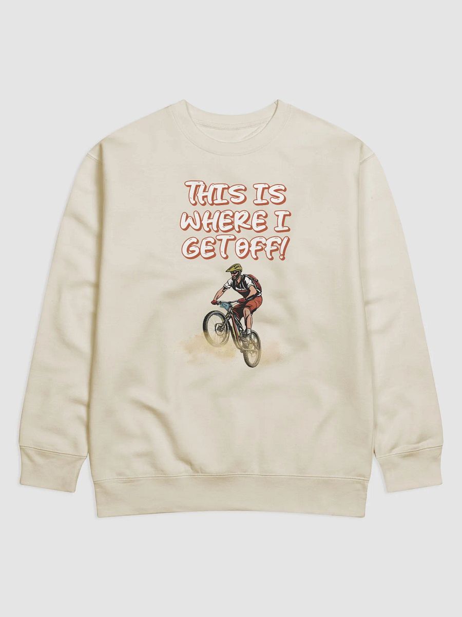 This Is Where I Get Off! Mountain Biking Design Sweatshirt product image (3)