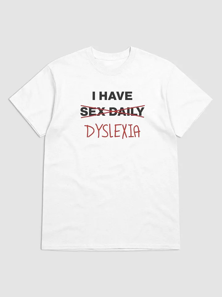 "I Have Sex Daily (Dyslexia) T-Shirt – Funny Dyslexia T-Shirt with Humorous Graphic product image (1)