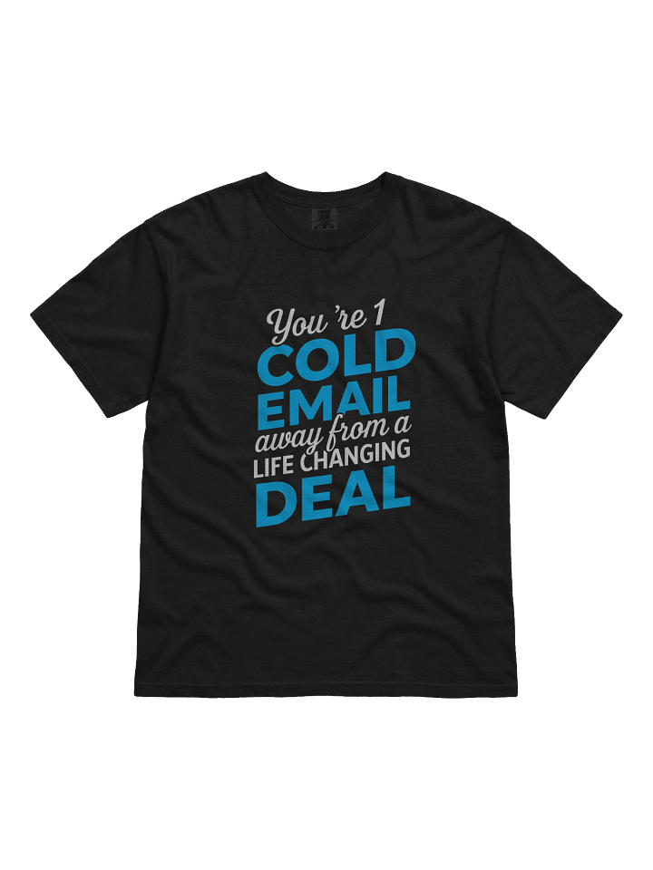 Cold Email T-Shirt — One Message Away from a Life Changing Deal product image (1)