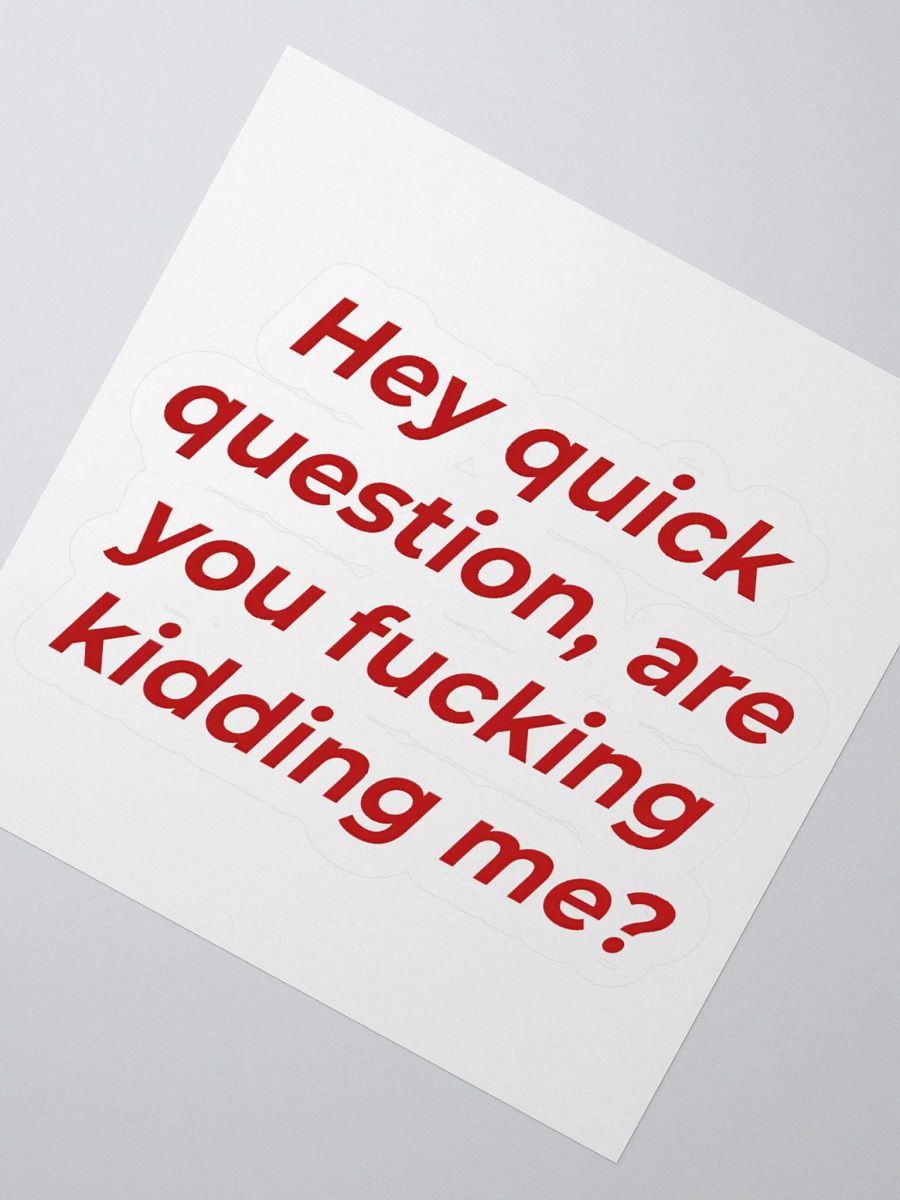 Hey Quick Question, Are You Fucking Kidding Me Sticker product image (2)