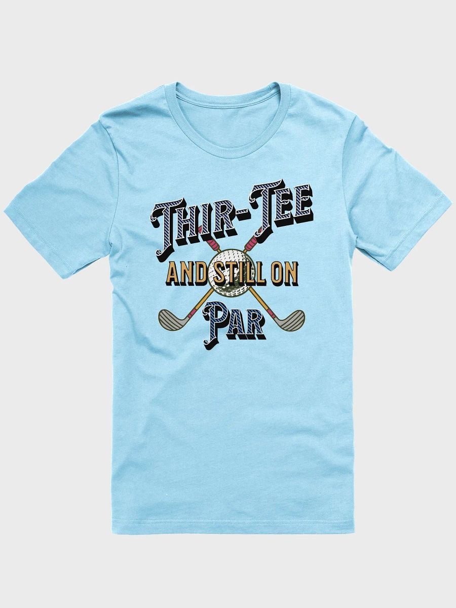 Thir-Tee And Still On Par Golf Time Birthday Celebration Shirt product image (7)