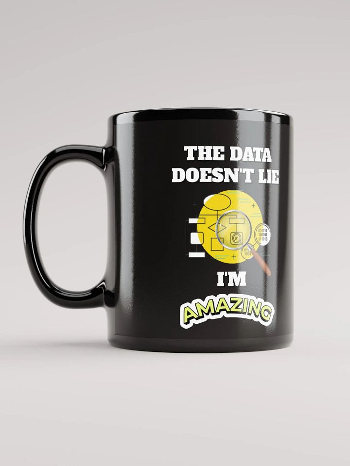 The Data Doesn't Lie - I'm Amazing Funny Black Mug product image (1)