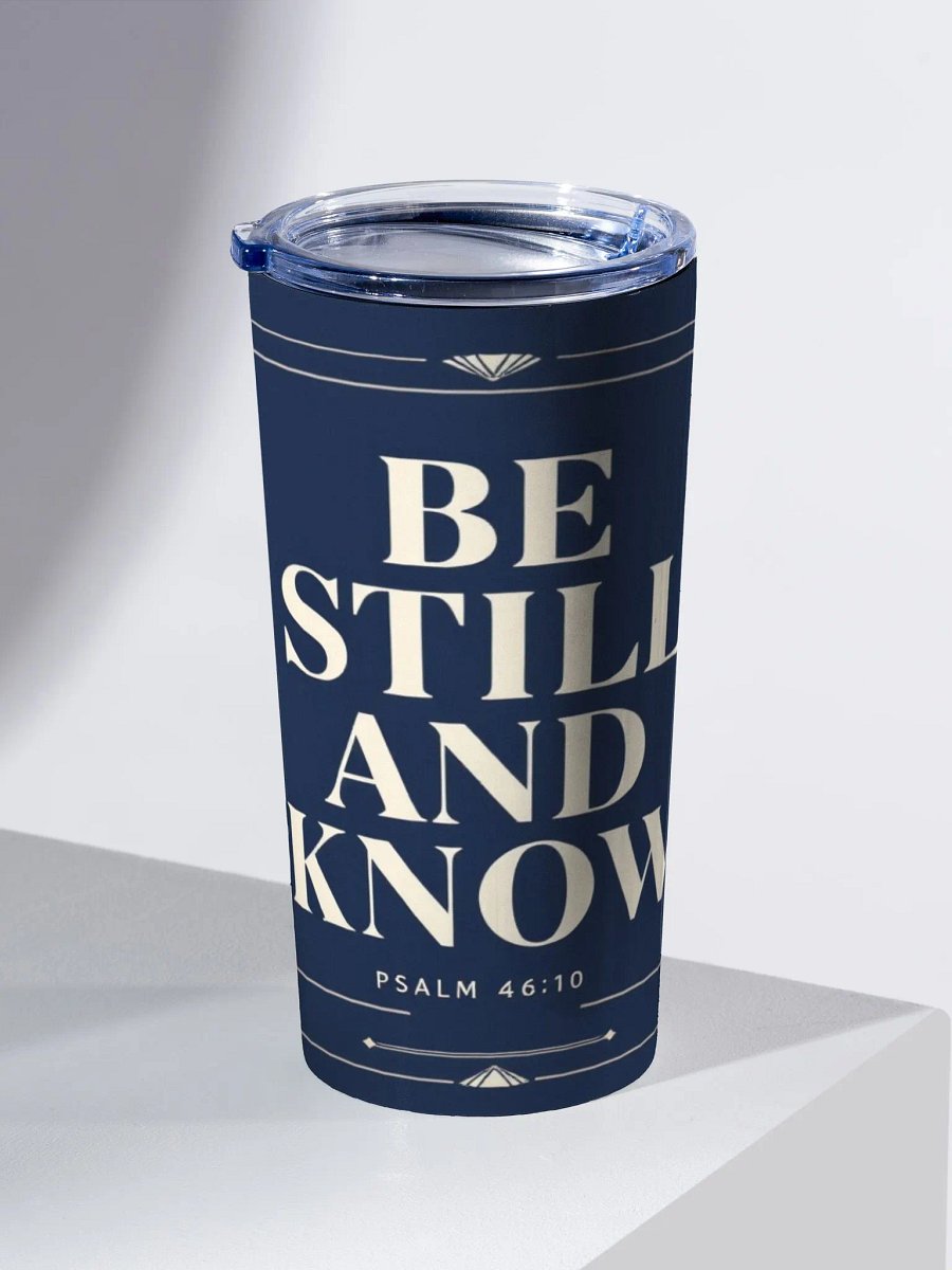 BE STILL AND KNOW CHRISTIAN TUMBLER | PSALM 46:10 product image (2)