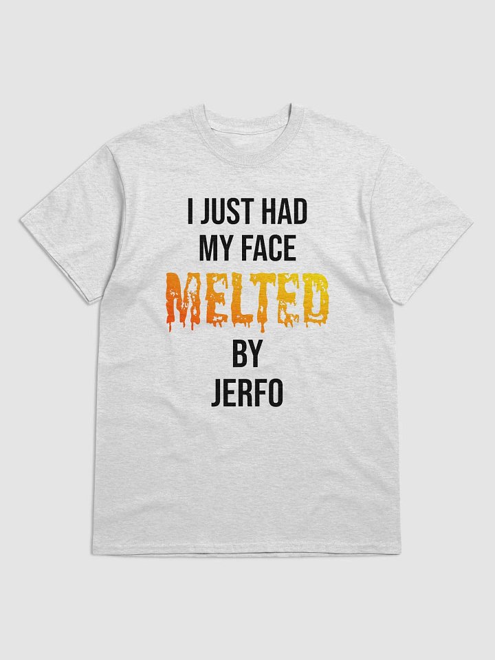 I Just Had My Face Melted By Jerfo - The T-Shirt product image (5)