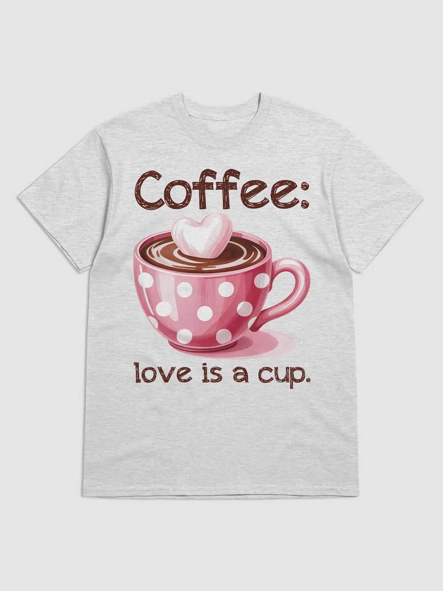 Coffee: Love Is A Cup T-Shirt product image (1)