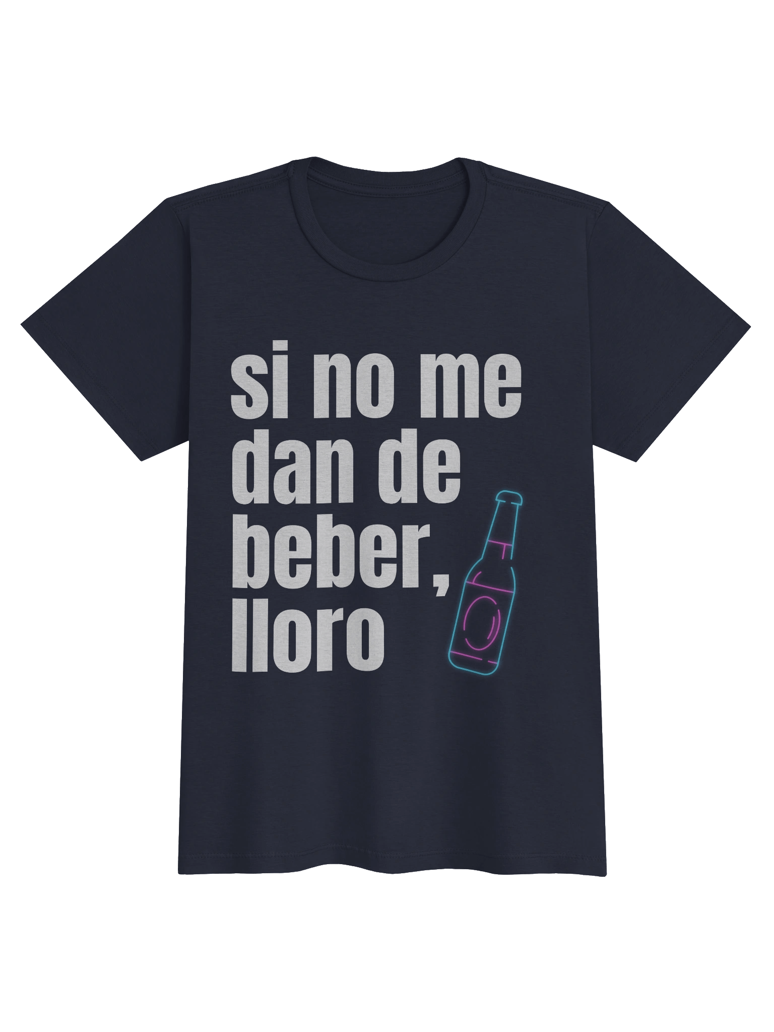 Si No Me Dan de Beber Lloro T-Shirt Mujer product image (4)