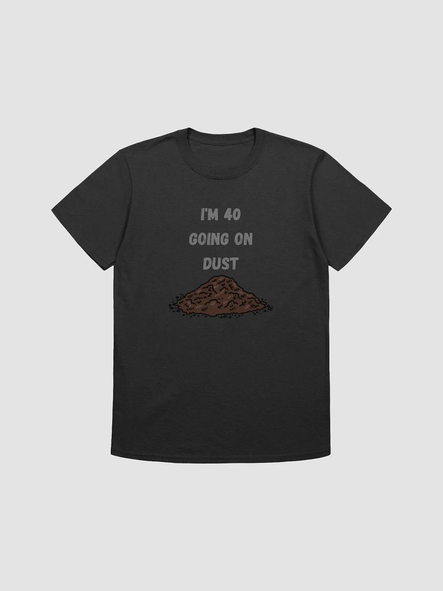 40 Going on Dust Funny Unisex T-Shirt product image (3)