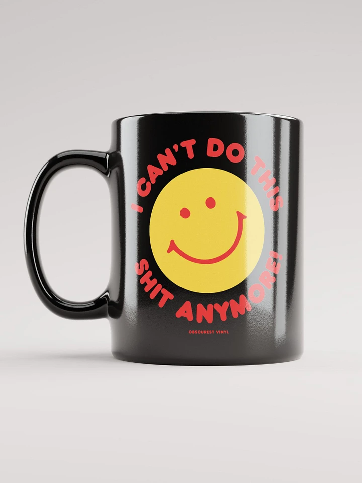 I Can't Do This Shit Anymore! Mug product image (1)