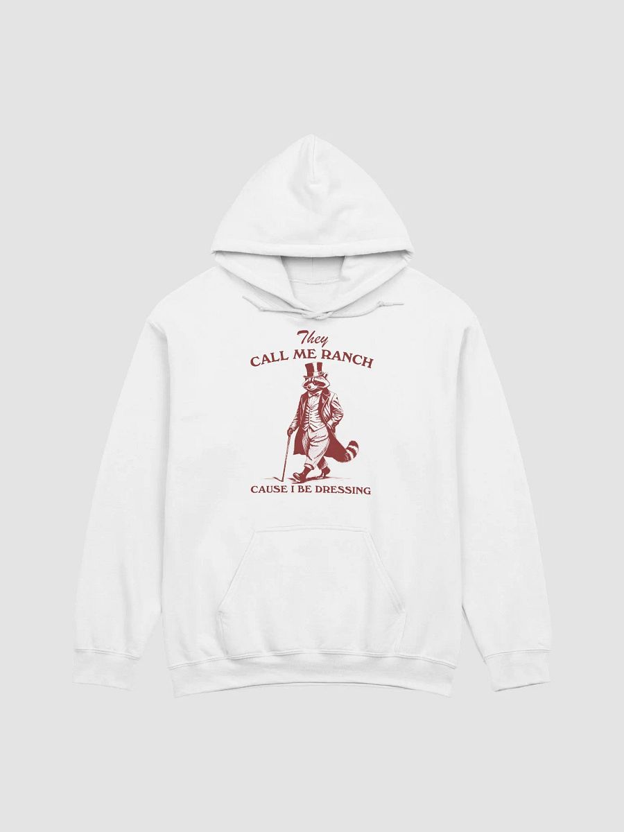 They call me ranch cause I be dressing Hoodie product image (1)