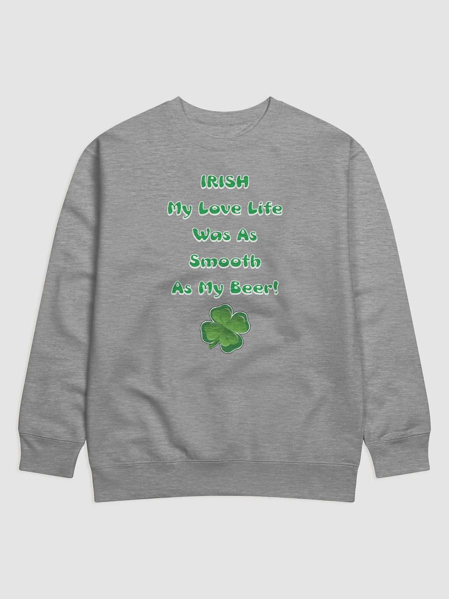 Irish My Love Life Was As Smooth As My Beer Funny Sweatshirt product image (26)