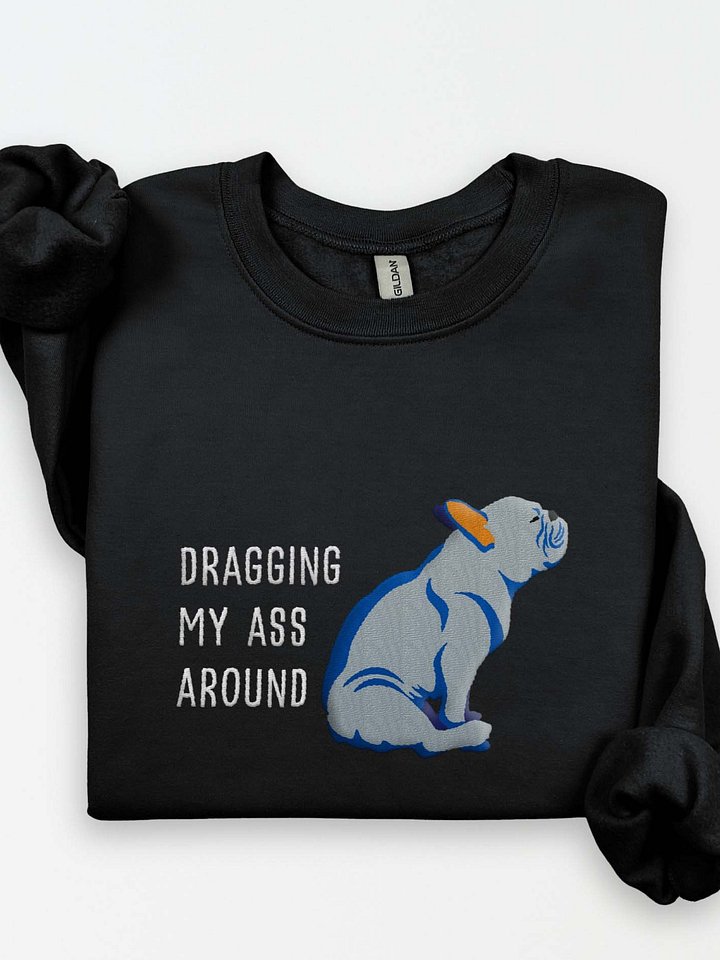Dragging My Ass Around Sweatshirt (Embroidered) of a French Bulldog(Blue) product image (1)