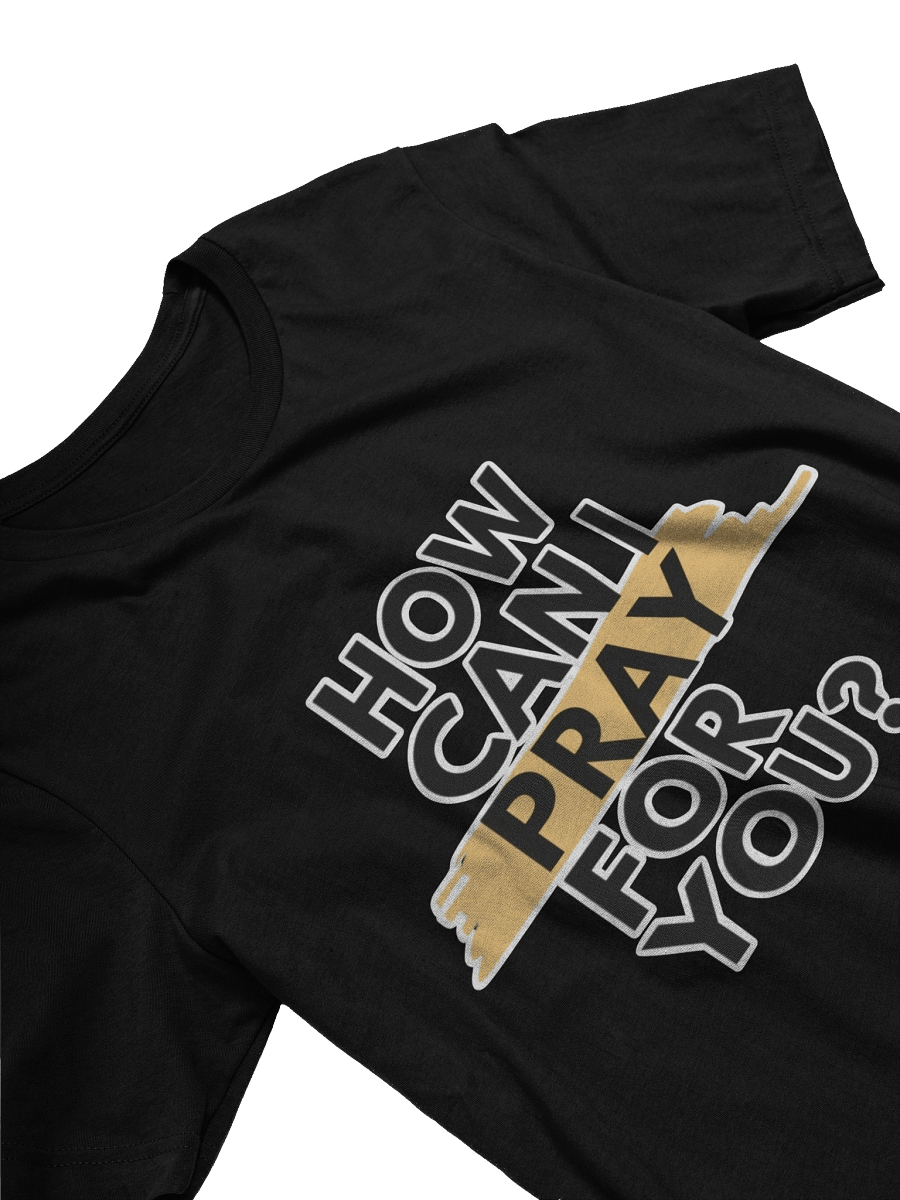 How Can I Pray For You T-Shirt product image (3)