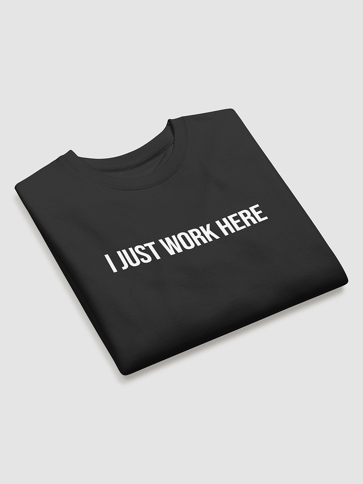 'I Just Work Here' Sweatshirt product image (2)