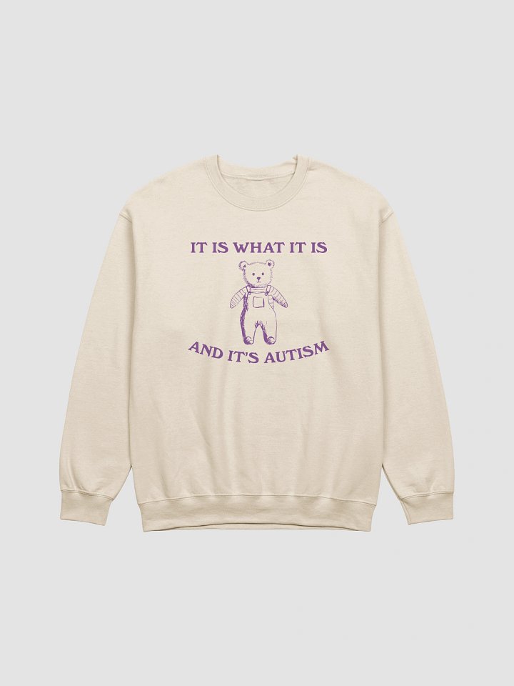 It is what it is and its autism Crewneck product image (4)
