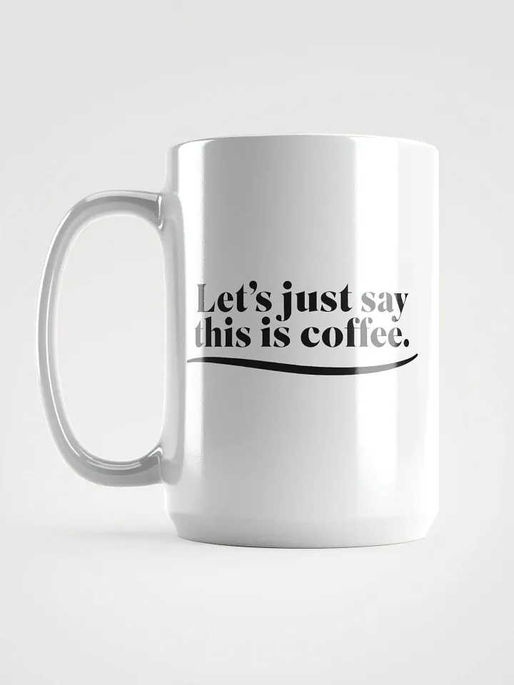 Let's Just Say This Is Coffee - Mug product image (2)