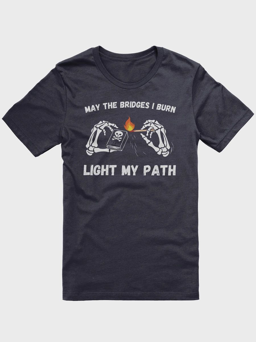 Bridges I Burn Unisex T-Shirt product image (31)