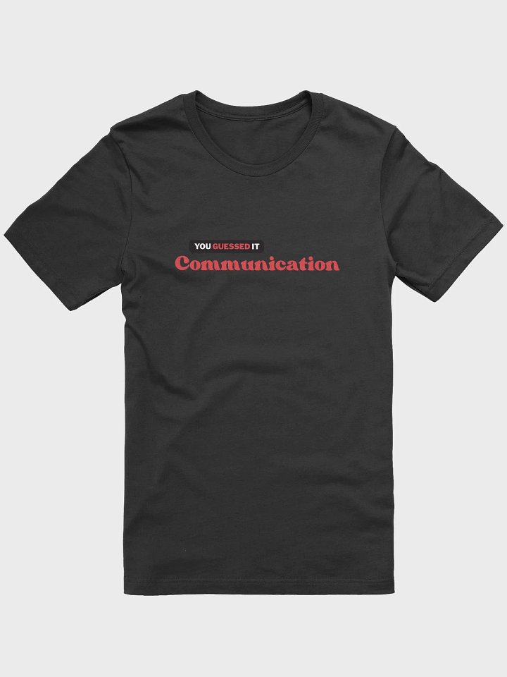 You Guessed It: Communication T Shirt product image (1)