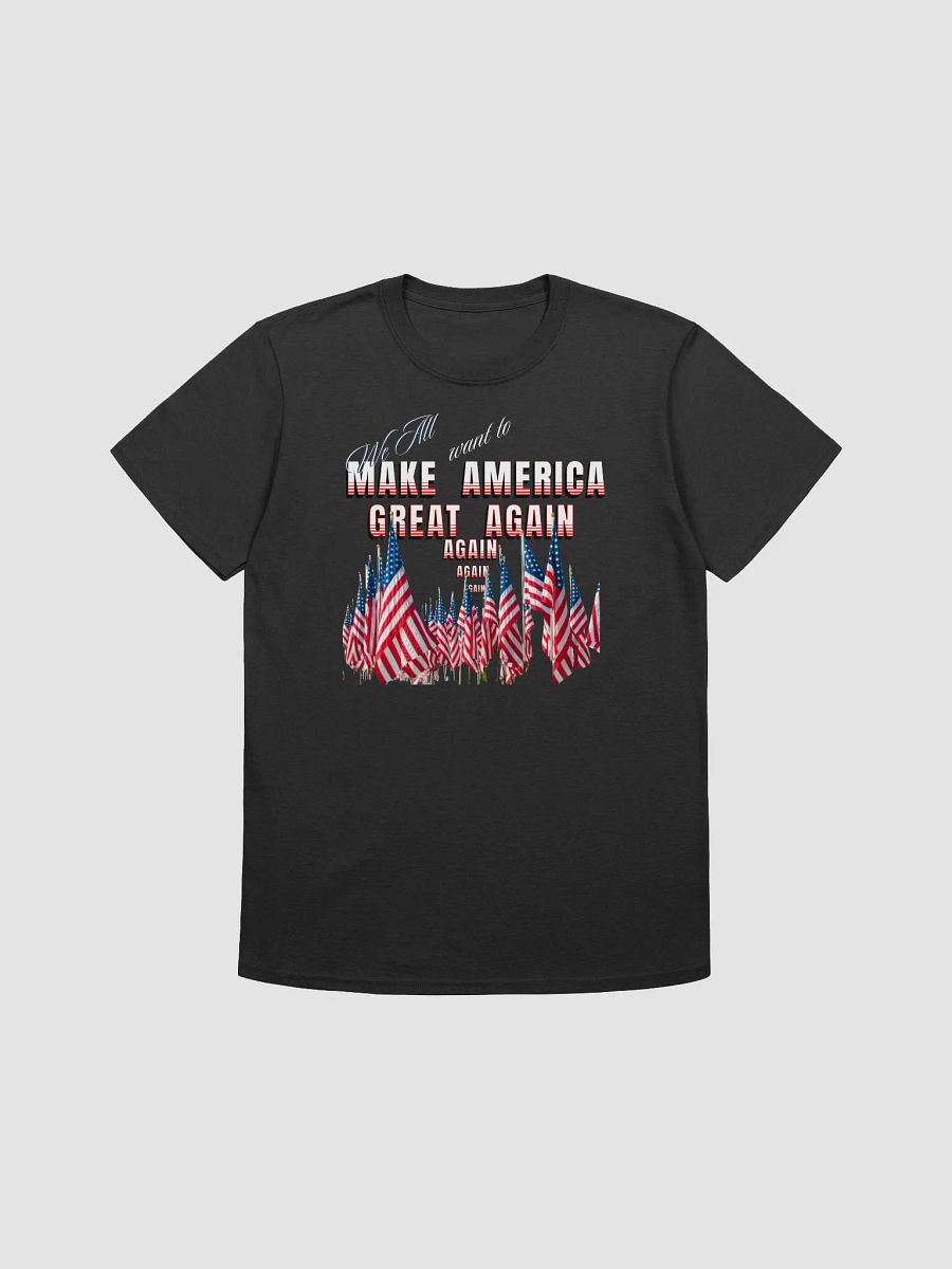 Maga t shirts We all want to Make America Great again For all Americans UNISEX product image (1)