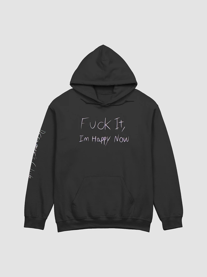 F*** It, I'm Happy Now Dreamer's Club Hoodie product image (6)