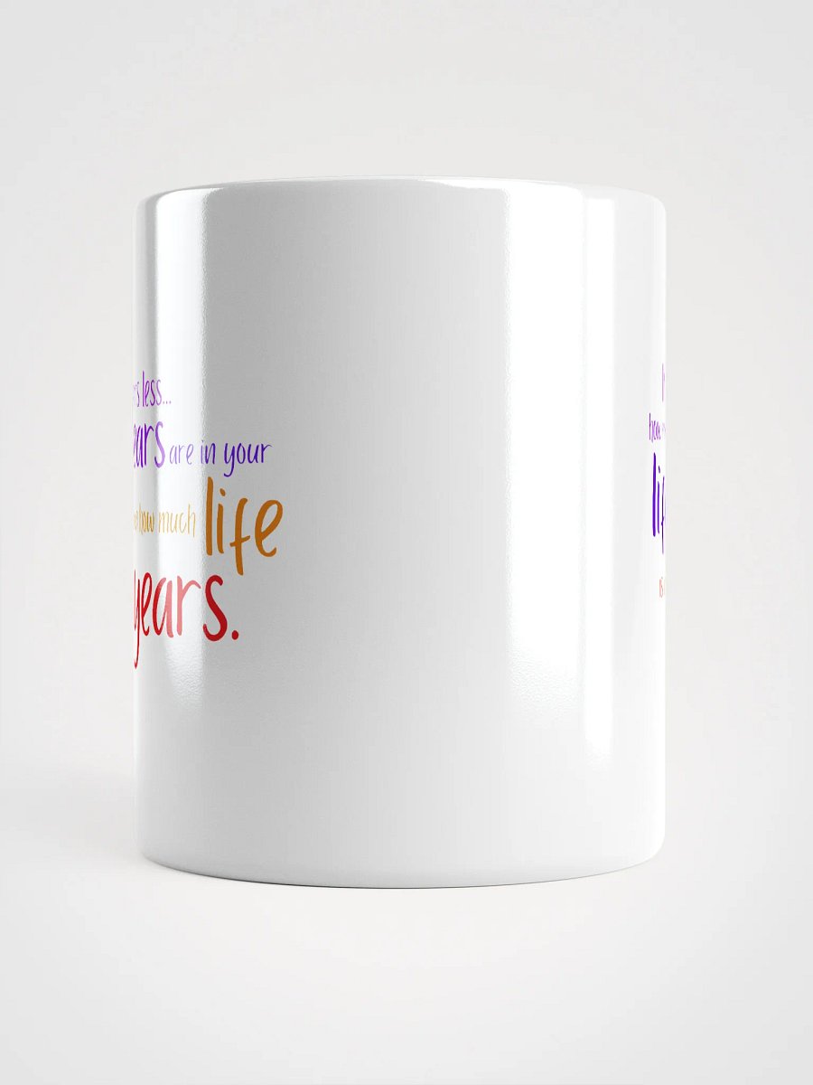 "Life In Your Years" Mug product image (15)