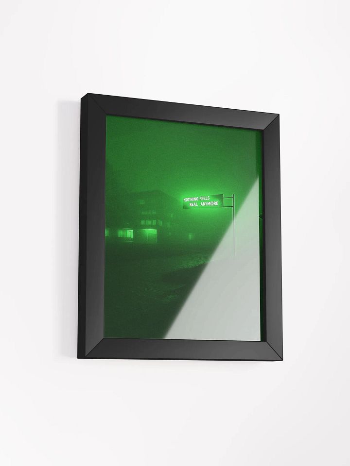 "Nothing feels real anymore" Framed Poster product image (2)
