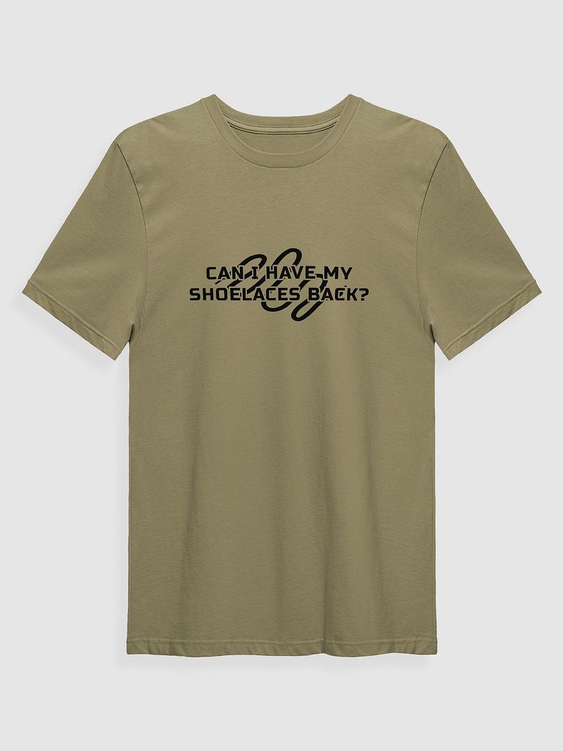 Can I Have My Shoe Laces Back? (T-Shirt)