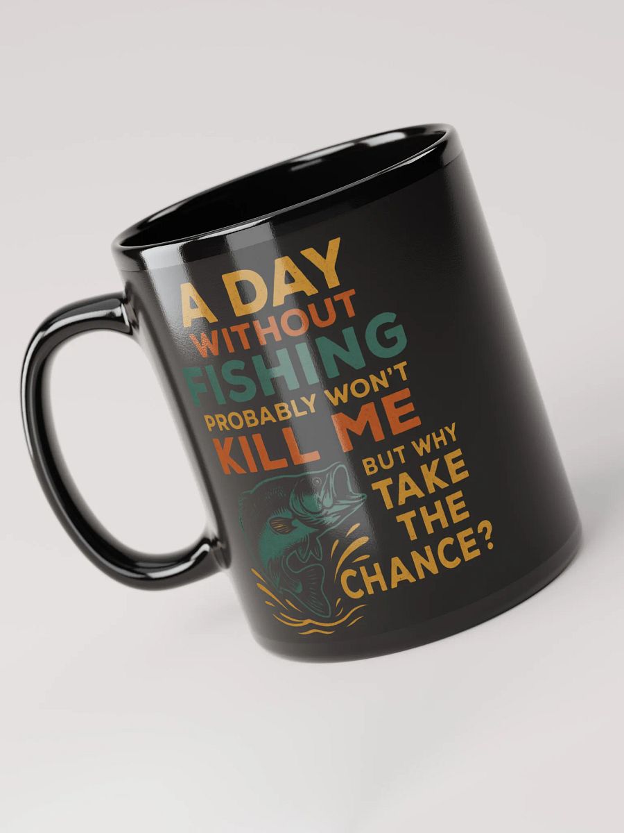 Funny Fishing Mug – Probably Won’t Kill Me | Why Take the Chance? product image (6)
