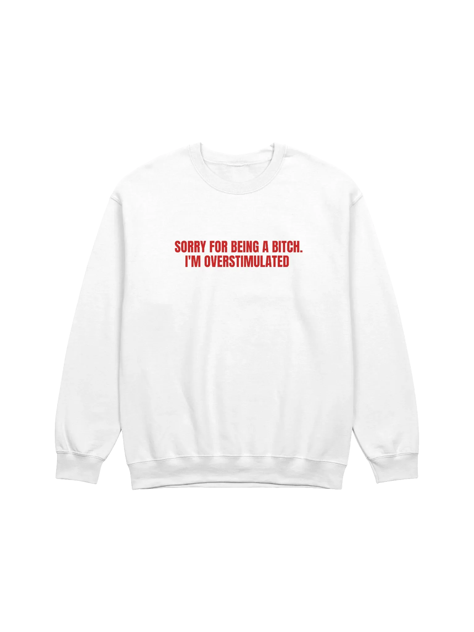Sorry For Being A Bitch I'm Overstimulated Sweatshirt product image (1)