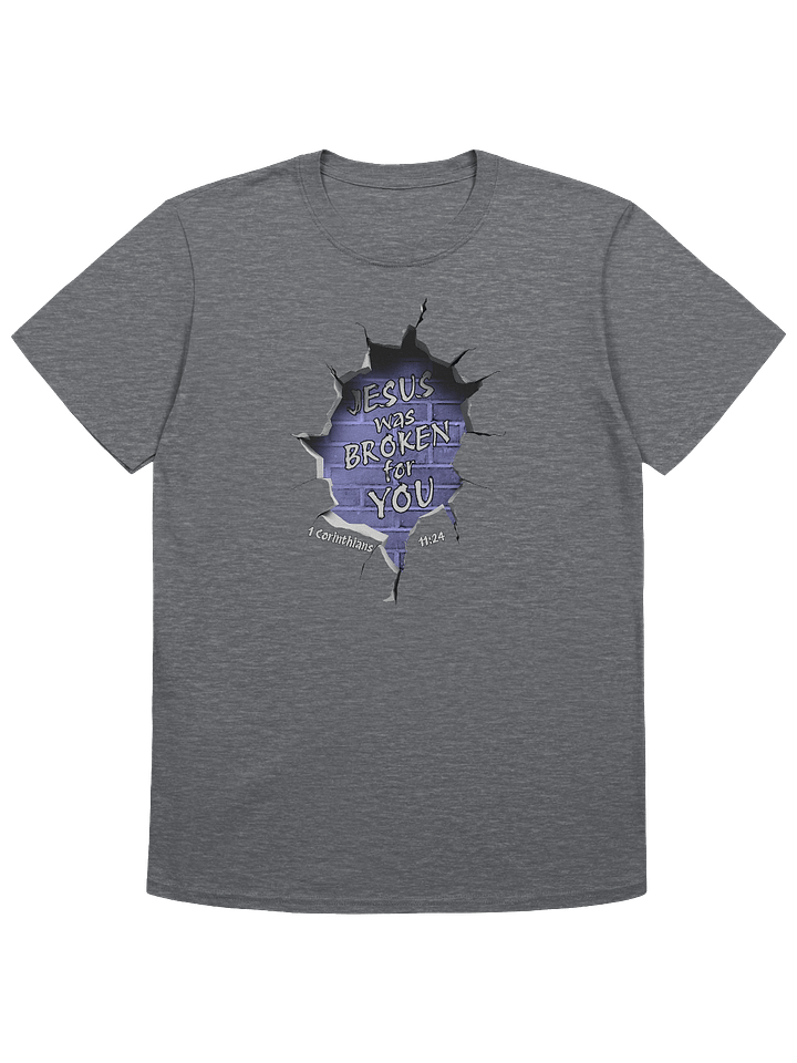 Jesus Was Broken For You - 1 Corinthians 11:24 T-Shirt product image (1)
