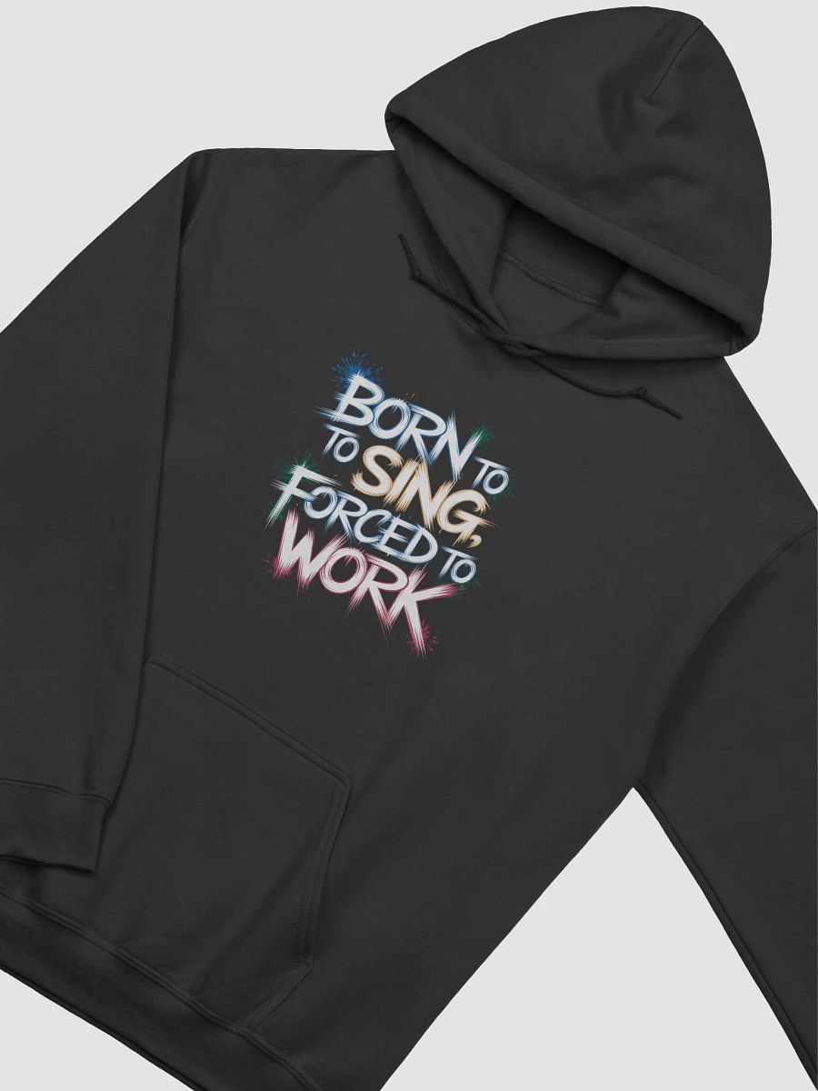 "Born To Sing, Forced To Work" #Statement Hoodie - Black product image (3)