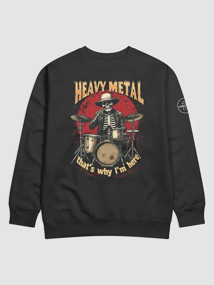 HEAVY METAL - THAT'S WHY I'M HERE Sweatshirt [UNISEX] product image (1)