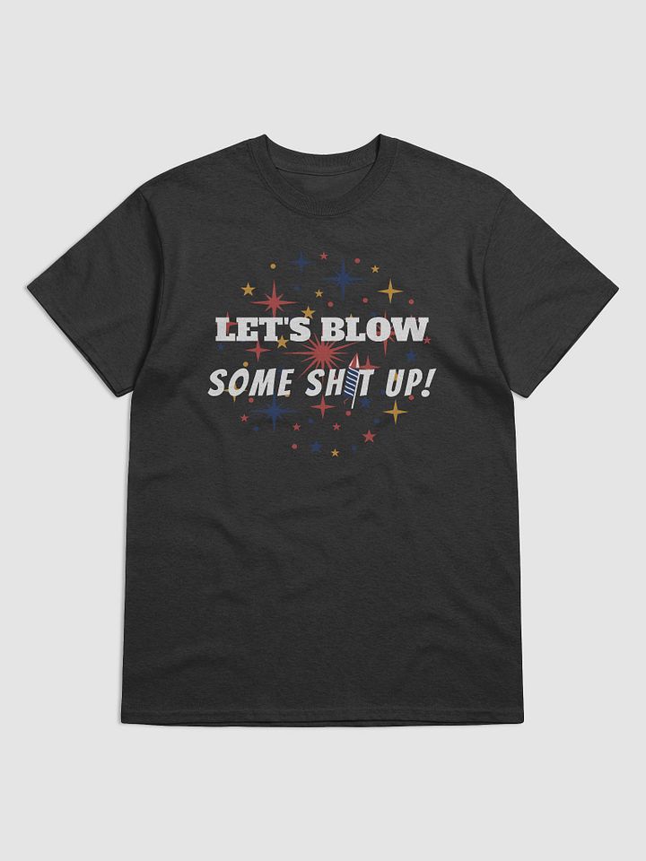 Let's Blow Some Sh*t Up: Firework Fun Tee product image (1)