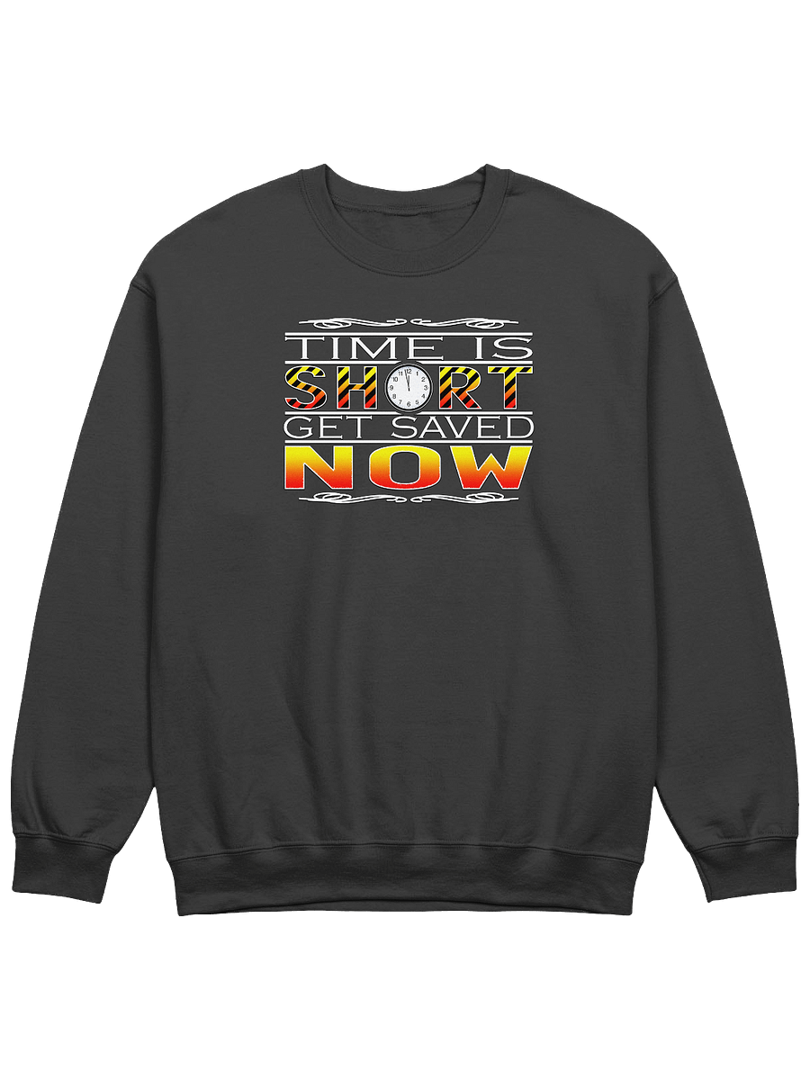 Time Is Short, Get Saved Now Sweatshirt product image (1)