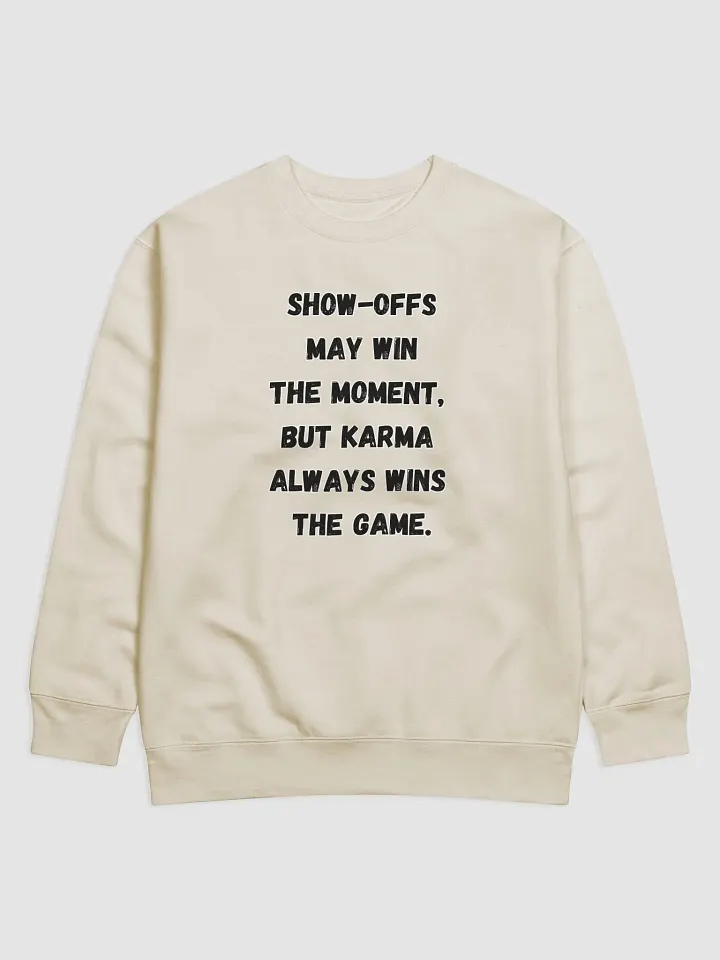 Show-Offs May Win The Moment, But Karma Always Wins The Game Sweatshirt product image (1)