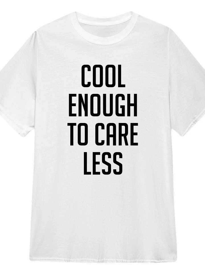 Cool Enough to Care Less T-Shirt product image (1)