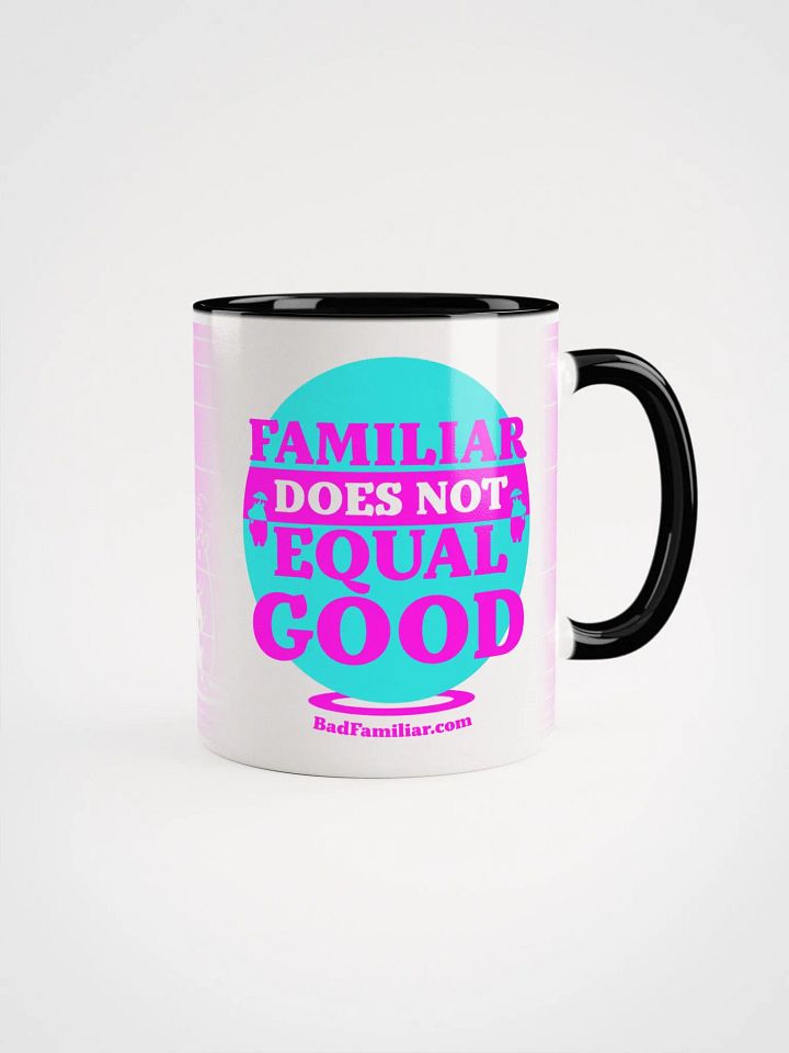 FAMILIAR DOES NOT EQUAL GOOD Mug product image (1)