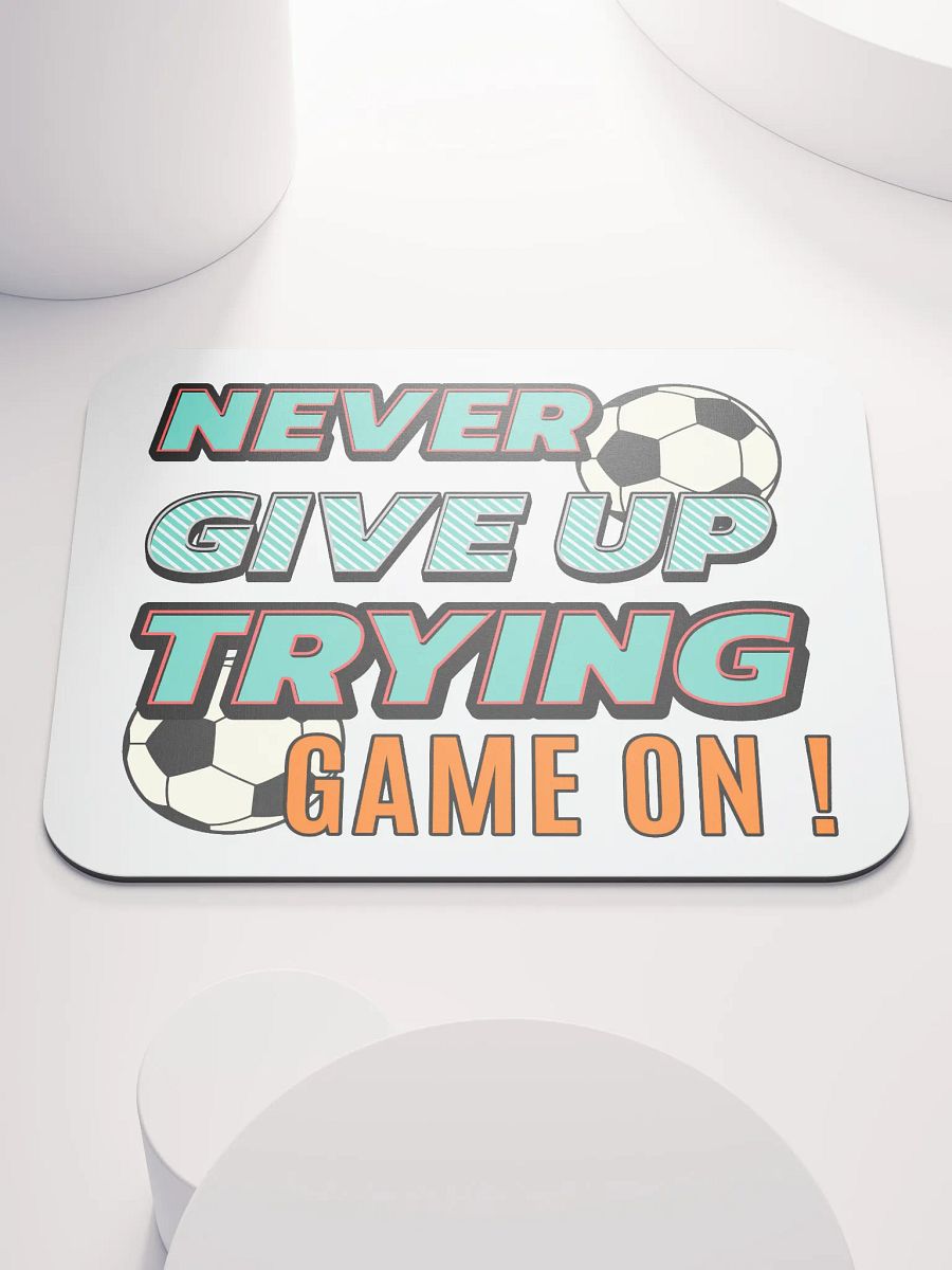 Never Give Up Trying Game On! Soccer Motivational Mouse Pad product image (1)
