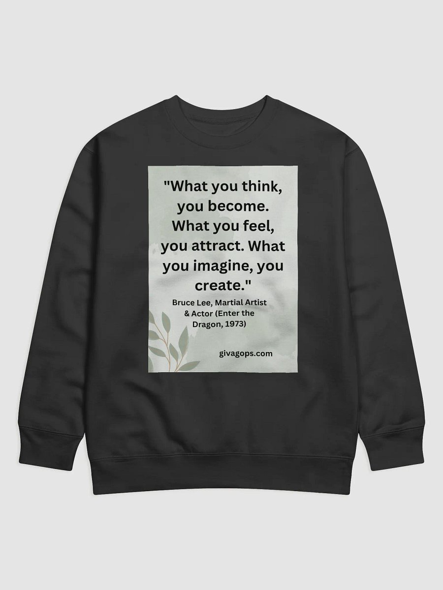 "What you think, you become. What you feel, you attract. What you imagine, you create." SWEATSHIRT product image (1)