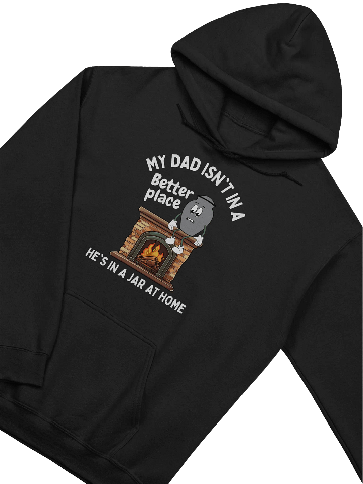 My Dad Isn't In A Better Place He's In A Jar At Home Hoodie - Dark Color product image (2)