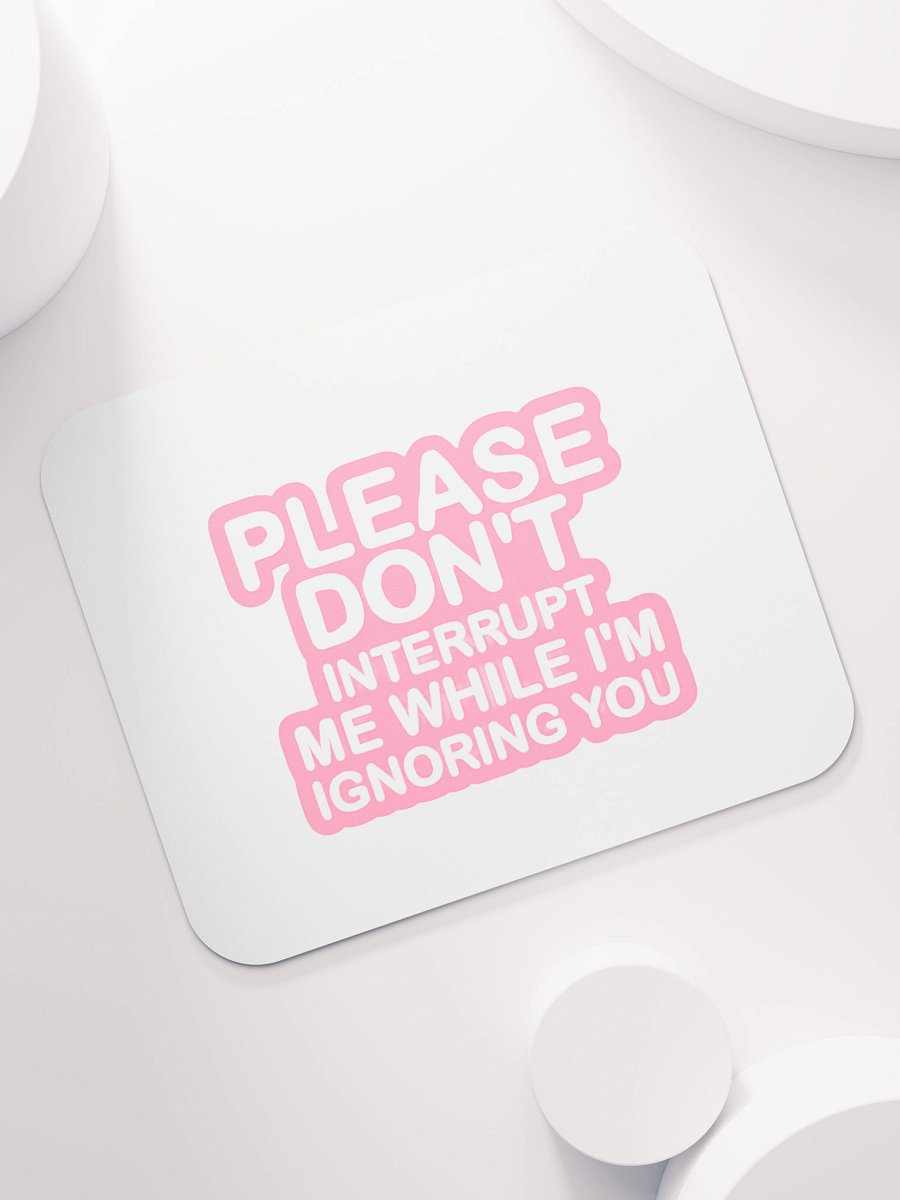 Don't Interrupt Me Mouse Pad product image (7)